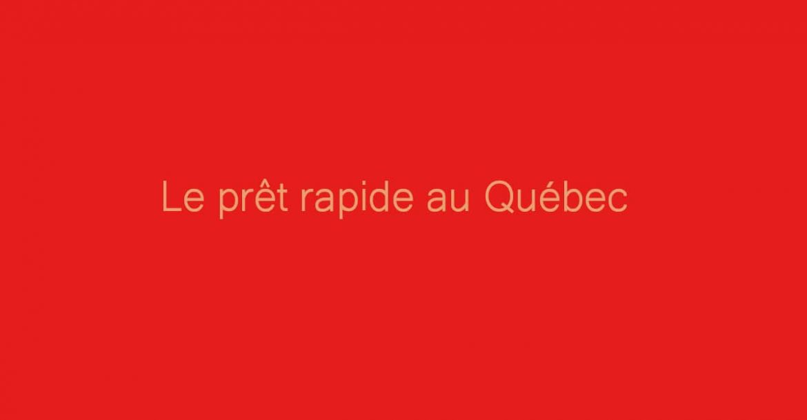 Le prêt rapide au Québec