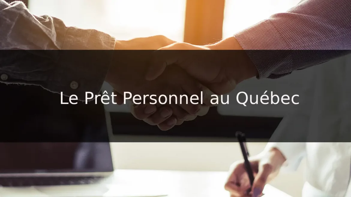Le Prêt Personnel au Québec : Guide Complet sur les Conditions et les Versements